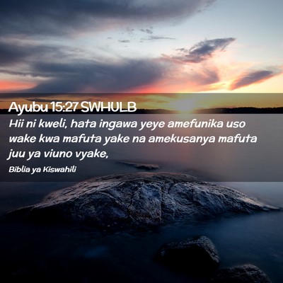 Picture 02 - Ayubu 15:27 SWHULB - Hii ni kweli, hata ingawa yeye amefunika uso wake - Bible Verse Picture