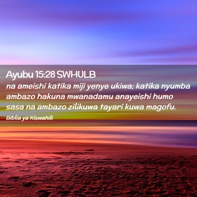 Picture 02 - Ayubu 15:28 SWHULB - na ameishi katika miji yenye ukiwa; katika nyumba - Bible Verse Picture