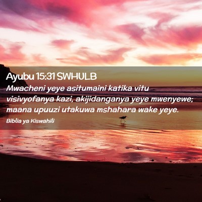 Picture 02 - Ayubu 15:31 SWHULB - Mwacheni yeye asitumaini katika vitu visivyofanya - Bible Verse Picture