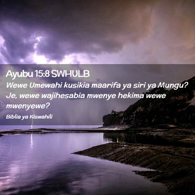 Picture 02 - Ayubu 15:8 SWHULB - Wewe Umewahi kusikia maarifa ya siri ya Mungu? - Bible Verse Picture