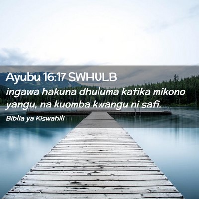 Picture 02 - Ayubu 16:17 SWHULB - ingawa hakuna dhuluma katika mikono yangu, na - Bible Verse Picture