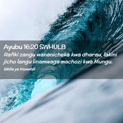 Picture 02 - Ayubu 16:20 SWHULB - Rafiki zangu wananicheka kwa dharau, lakini jicho - Bible Verse Picture