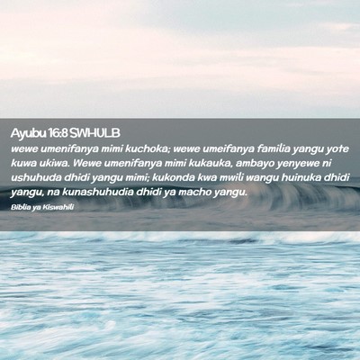 Picture 02 - Ayubu 16:8 SWHULB - wewe umenifanya mimi kuchoka; wewe umeifanya - Bible Verse Picture