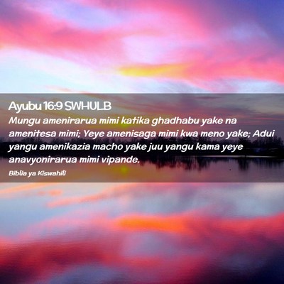 Picture 02 - Ayubu 16:9 SWHULB - Mungu amenirarua mimi katika ghadhabu yake na - Bible Verse Picture