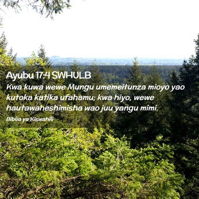 Picture 02 - Ayubu 17:4 SWHULB - Kwa kuwa wewe Mungu umemeitunza mioyo yao kutoka - Bible Verse Picture