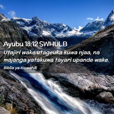 Picture 02 - Ayubu 18:12 SWHULB - Utajiri wake utageuka kuwa njaa, na majanga - Bible Verse Picture