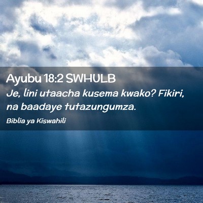 Picture 02 - Ayubu 18:2 SWHULB - Je, lini utaacha kusema kwako? Fikiri, na baadaye - Bible Verse Picture