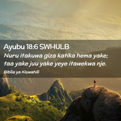 Picture 02 - Ayubu 18:6 SWHULB - Nuru itakuwa giza katika hema yake; taa yake juu - Bible Verse Picture
