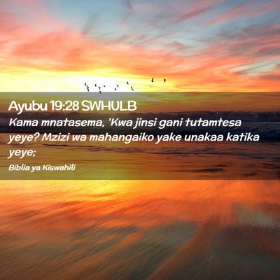 Picture 02 - Ayubu 19:28 SWHULB - Kama mnatasema, 'Kwa jinsi gani tutamtesa yeye? - Bible Verse Picture