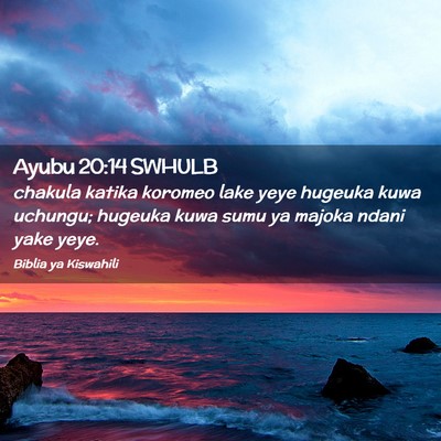 Picture 02 - Ayubu 20:14 SWHULB - chakula katika koromeo lake yeye hugeuka kuwa - Bible Verse Picture