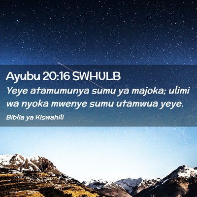 Picture 02 - Ayubu 20:16 SWHULB - Yeye atamumunya sumu ya majoka; ulimi wa nyoka - Bible Verse Picture