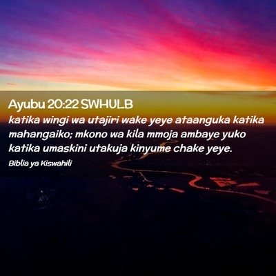 Picture 02 - Ayubu 20:22 SWHULB - katika wingi wa utajiri wake yeye ataanguka - Bible Verse Picture