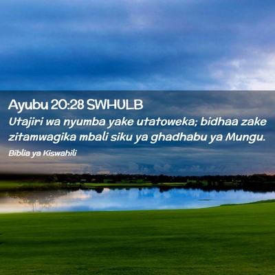 Picture 02 - Ayubu 20:28 SWHULB - Utajiri wa nyumba yake utatoweka; bidhaa zake - Bible Verse Picture