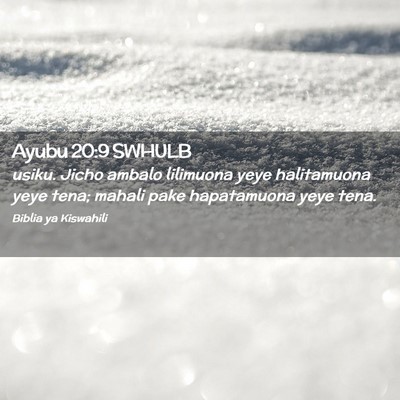 Picture 02 - Ayubu 20:9 SWHULB - usiku. Jicho ambalo lilimuona yeye halitamuona - Bible Verse Picture