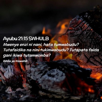 Picture 02 - Ayubu 21:15 SWHULB - Mwenye enzi ni nani, hata tumwabudu? Tutafaidika - Bible Verse Picture