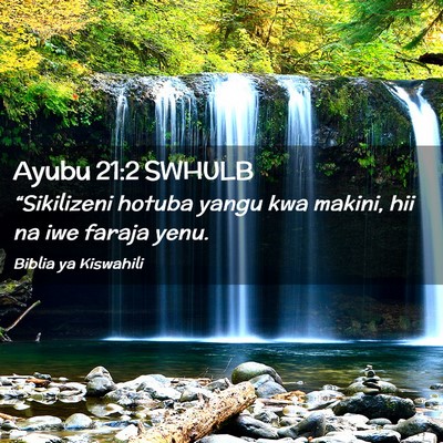Picture 02 - Ayubu 21:2 SWHULB - “Sikilizeni hotuba yangu kwa makini, hii na iwe - Bible Verse Picture