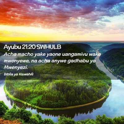Picture 02 - Ayubu 21:20 SWHULB - Acha macho yake yaone uangamivu wake mwenyewe, na - Bible Verse Picture