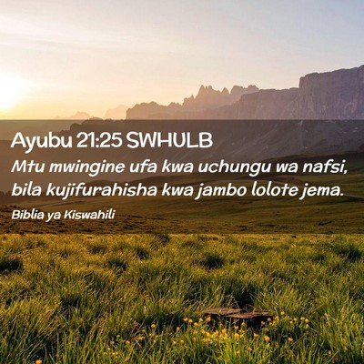Picture 02 - Ayubu 21:25 SWHULB - Mtu mwingine ufa kwa uchungu wa nafsi, bila - Bible Verse Picture