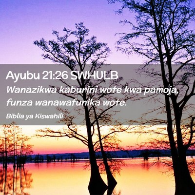Picture 02 - Ayubu 21:26 SWHULB - Wanazikwa kaburini wote kwa pamoja, funza - Bible Verse Picture