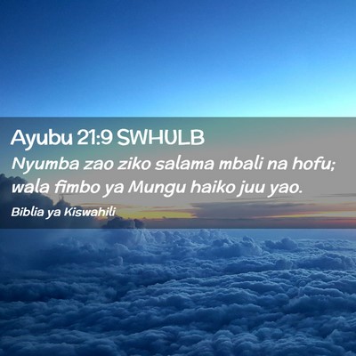 Picture 02 - Ayubu 21:9 SWHULB - Nyumba zao ziko salama mbali na hofu; wala fimbo - Bible Verse Picture