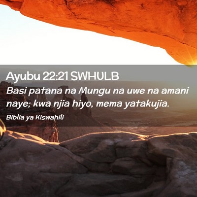 Picture 02 - Ayubu 22:21 SWHULB - Basi patana na Mungu na uwe na amani naye; kwa - Bible Verse Picture