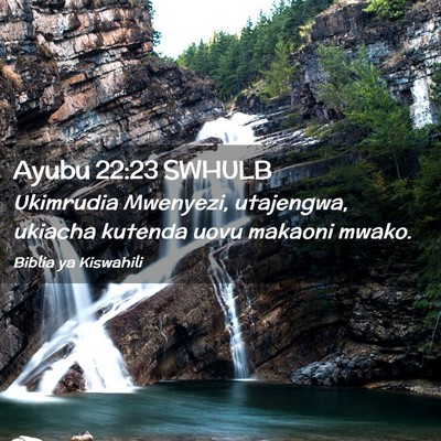 Picture 02 - Ayubu 22:23 SWHULB - Ukimrudia Mwenyezi, utajengwa, ukiacha kutenda - Bible Verse Picture