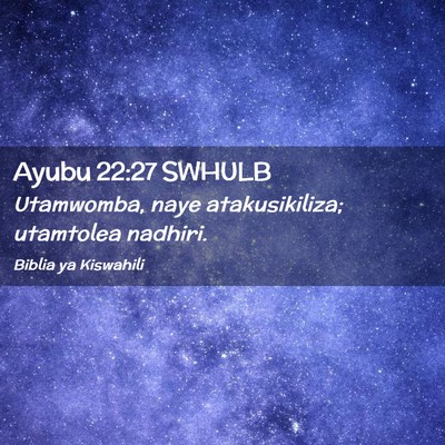 Picture 02 - Ayubu 22:27 SWHULB - Utamwomba, naye atakusikiliza; utamtolea - Bible Verse Picture
