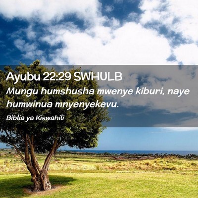 Picture 02 - Ayubu 22:29 SWHULB - Mungu humshusha mwenye kiburi, naye humwinua - Bible Verse Picture