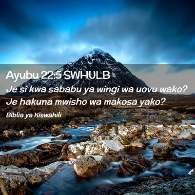 Picture 02 - Ayubu 22:5 SWHULB - Je si kwa sababu ya wingi wa uovu wako? Je hakuna - Bible Verse Picture