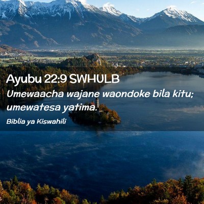 Picture 02 - Ayubu 22:9 SWHULB - Umewaacha wajane waondoke bila kitu; umewatesa - Bible Verse Picture