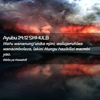 Picture 02 - Ayubu 24:12 SWHULB - Watu wananung'unika mjini; waliojeruhiwa - Bible Verse Picture