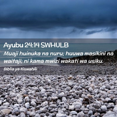 Picture 02 - Ayubu 24:14 SWHULB - Muaji huinuka na nuru; huuwa masikini na waitaji; - Bible Verse Picture