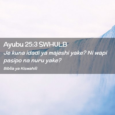 Picture 02 - Ayubu 25:3 SWHULB - Je kuna idadi ya majeshi yake? Ni wapi pasipo na - Bible Verse Picture