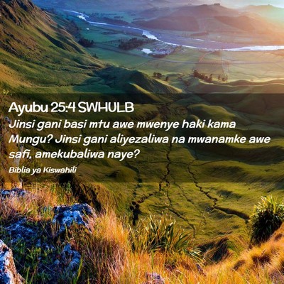 Picture 02 - Ayubu 25:4 SWHULB - Jinsi gani basi mtu awe mwenye haki kama Mungu? - Bible Verse Picture