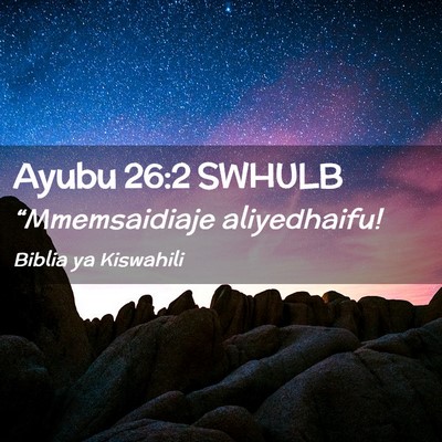 Picture 02 - Ayubu 26:2 SWHULB - “Mmemsaidiaje - Bible Verse Picture