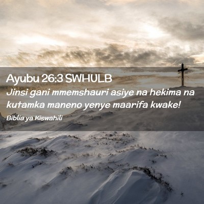 Picture 02 - Ayubu 26:3 SWHULB - Jinsi gani mmemshauri asiye na hekima na kutamka - Bible Verse Picture