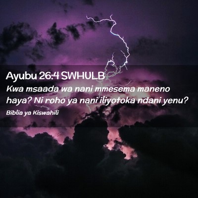 Picture 02 - Ayubu 26:4 SWHULB - Kwa msaada wa nani mmesema maneno haya? Ni roho - Bible Verse Picture