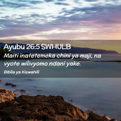 Picture 02 - Ayubu 26:5 SWHULB - Maiti inatetemeka chini ya maji, na vyote - Bible Verse Picture