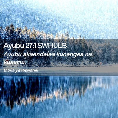 Picture 02 - Ayubu 27:1 SWHULB - Ayubu akaendelea kuoengea na - Bible Verse Picture