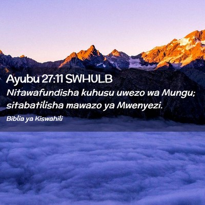 Picture 02 - Ayubu 27:11 SWHULB - Nitawafundisha kuhusu uwezo wa Mungu; - Bible Verse Picture