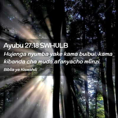 Picture 02 - Ayubu 27:18 SWHULB - Hujenga nyumba yake kama buibui, kama kibanda cha - Bible Verse Picture