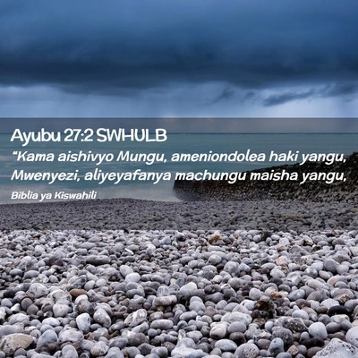 Picture 02 - Ayubu 27:2 SWHULB - “Kama aishivyo Mungu, ameniondolea haki yangu, - Bible Verse Picture