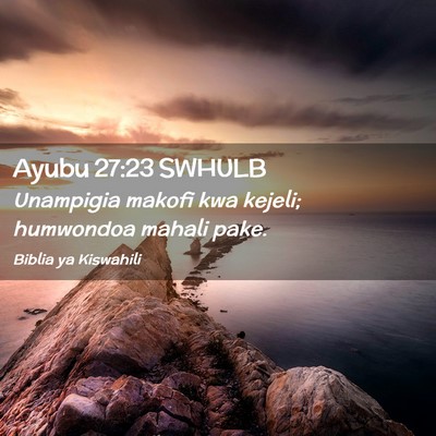 Picture 02 - Ayubu 27:23 SWHULB - Unampigia makofi kwa kejeli; humwondoa mahali - Bible Verse Picture