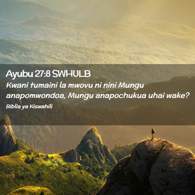 Picture 02 - Ayubu 27:8 SWHULB - Kwani tumaini la mwovu ni nini Mungu - Bible Verse Picture