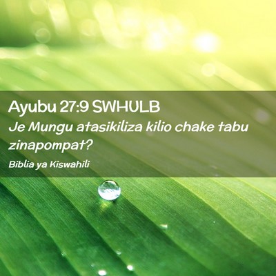 Picture 02 - Ayubu 27:9 SWHULB - Je Mungu atasikiliza kilio chake tabu - Bible Verse Picture