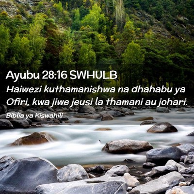 Picture 02 - Ayubu 28:16 SWHULB - Haiwezi kuthamanishwa na dhahabu ya Ofiri, kwa - Bible Verse Picture
