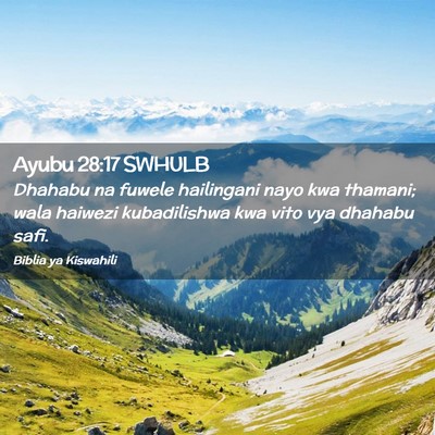Picture 02 - Ayubu 28:17 SWHULB - Dhahabu na fuwele hailingani nayo kwa thamani; - Bible Verse Picture