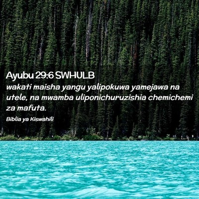 Picture 02 - Ayubu 29:6 SWHULB - wakati maisha yangu yalipokuwa yamejawa na utele, - Bible Verse Picture