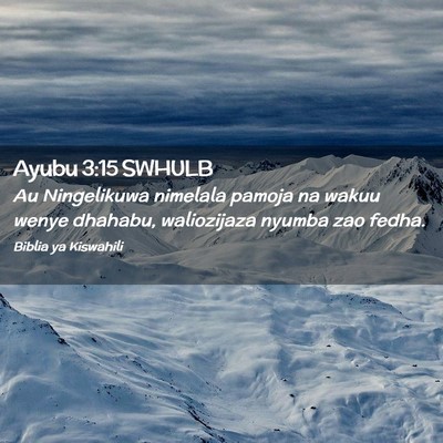 Picture 02 - Ayubu 3:15 SWHULB - Au Ningelikuwa nimelala pamoja na wakuu wenye - Bible Verse Picture