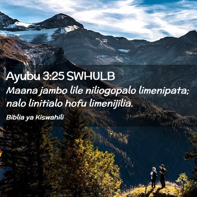 Picture 02 - Ayubu 3:25 SWHULB - Maana jambo lile niliogopalo limenipata; nalo - Bible Verse Picture